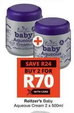 Checkers Reitzer’s Baby Aqueous Cream 2 x 500ml offer