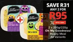 Checkers Oh My Goodness! Ready Meal All Variants offer