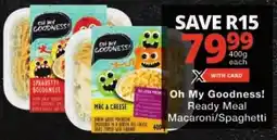 Checkers Oh My Goodness! Ready Meal Macaroni/ Spaghetti offer