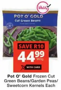 Checkers Pot O' Gold Frozen Cut Green Beans/ Garden Peas/ Sweetcorn Kernels offer