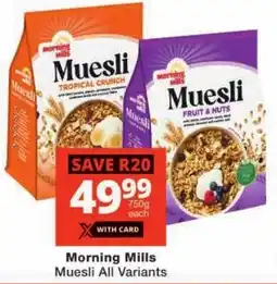 Checkers Morning Mills Muesli All Variants offer