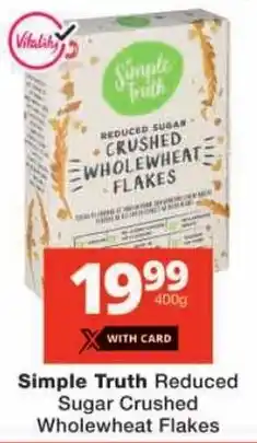 Checkers Simple Truth Reduced Sugar Crushed Wholewheat Flakes offer