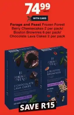 Checkers Forage and Feast Frozen Forest Berry Cheesecakes/ Boston Brownies/ Chocolate Lava Cakes offer