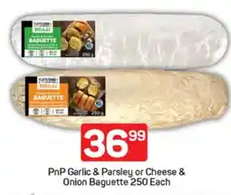 Pick n Pay PnP Garlic & Parsley or Cheese & Onion Baguette 250 Each offer