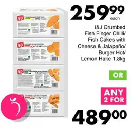 Save I&J Crumbed Fish Finger Chilli/ Fish Cakes with Cheese & Jalapeño/ Burger Hot/ Lemon Hake offer