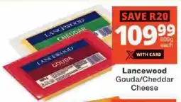 Checkers Lancewood Gouda/ Cheddar Cheese offer