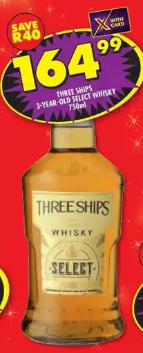 Shoprite THREE SHIPS 3-YEAR-OLD SELECT WHISKY 750ml offer