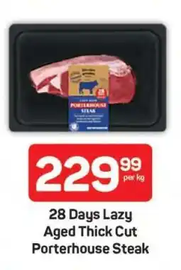 Pick n Pay 28 Days Lazy Aged Thick Cut Porterhouse Steak offer