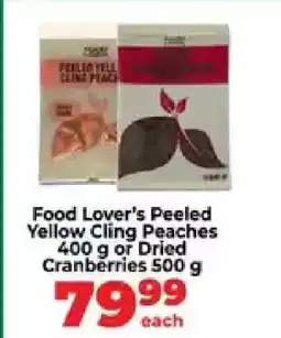 Food Lover's Market Food Lover’s Peeled Yellow Cling Peaches 400 g or Dried Cranberries 500 g offer