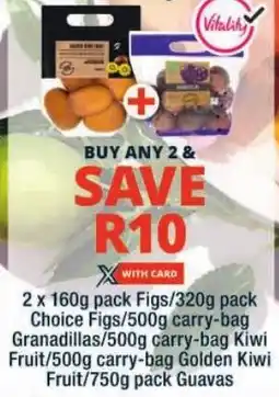 Checkers Figs/ Choice Figs/ Granadillas/ Kiwi Fruit/ Golden Kiwi Fruit/ Guavas offer