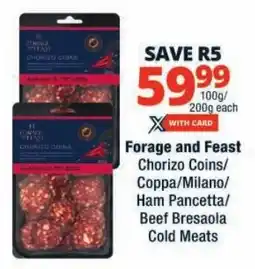 Checkers Forage and Feast Chorizo Coins/ Coppa/ Milano/ Ham Pancetta/ Beef Bresaola Cold Meats offer