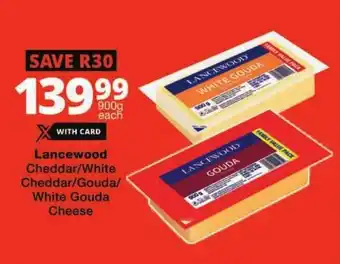 Checkers Lancewood Cheddar/ White Cheddar/ Gouda/ White Gouda Cheese offer