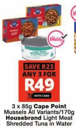 Checkers Cape Point Mussels All Variants/ Housebrand Light Meat Shredded Tuna in Water offer
