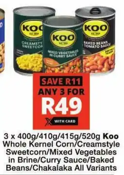 Checkers Koo Whole Kernel Corn/ Creamstyle Sweetcorn/ Mixed Vegetables in Brine/ Curry Sauce/ Baked Beans/ Chakalaka All Variants offer
