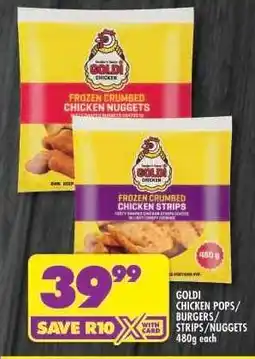 Shoprite GOLDI CHICKEN POPS/BURGERS/STRIPS/NUGGETS 480g each offer