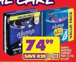 Shoprite ALWAYS QUATTROS SANITARY PADS 32/36 per pack offer