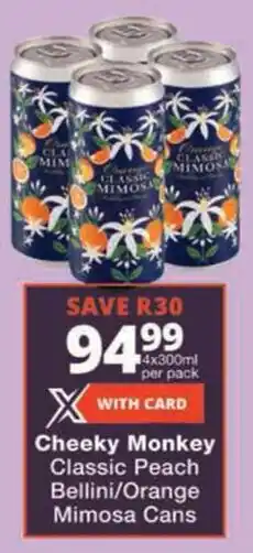 Checkers Cheeky Monkey Classic Peach Bellini/ Orange Mimosa Cans offer