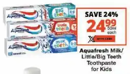 Checkers Aquafresh Milk/ Little/ Big Teeth Toothpaste for Kids offer