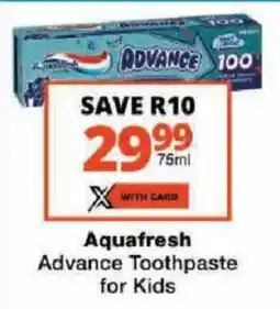 Checkers Aquafresh Advance Toothpaste for Kids offer