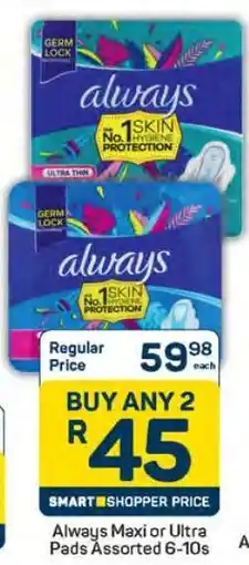 Pick n Pay Always Maxi or Ultra Pads Assorted 6-10s offer