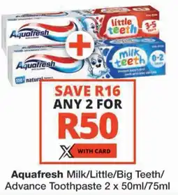 Checkers Aquafresh Milk/ Little/ Big Teeth/ Advance Toothpaste offer