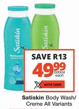 Checkers Satiskin Body Wash/ Creme All Variants offer