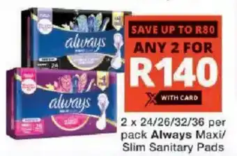 Checkers Always Maxi/ Slim Sanitary Pads offer