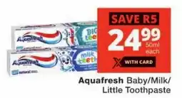 Checkers Aquafresh Baby/ Milk/ Little Toothpaste offer