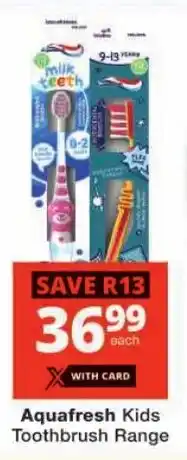 Checkers Aquafresh Kids Toothbrush Range offer