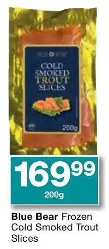 Checkers Blue Bear Frozen Cold Smoked Trout Slices offer