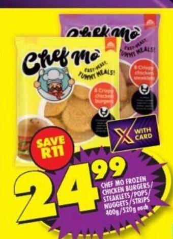 Shoprite Chef Mo Frozen Chicken Burgers / Steaklets / Pops / Nuggets / Strips 400g / 520g each offer