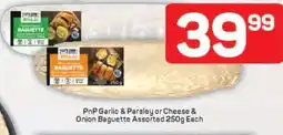 Pick n Pay PnP Garlic & Parsley or Cheese & Onion Baguette Assorted 250g Each offer