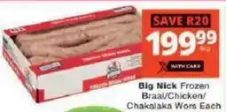 Checkers Big Nick Frozen Braai/ Chicken/ Chakalaka Wors offer