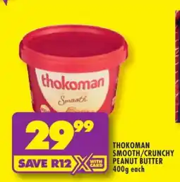 Shoprite THOKOMAN SMOOTH/CRUNCHY PEANUT BUTTER 400g offer
