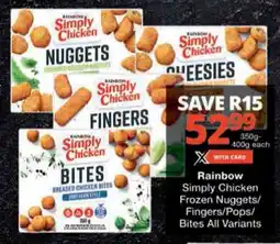 Checkers Rainbow Simply Chicken Frozen Nuggets/ Fingers/ Pops/ Bites All Variants offer