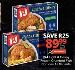 Checkers I&J Light & Crispy Frozen Crumbed Fish Portions All Variants offer