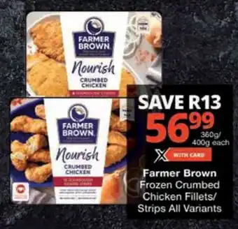 Checkers Farmer Brown Frozen Crumbed Chicken Fillets/ Strips All Variants offer