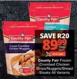 Checkers County Fair Frozen Crumbed Chicken Strips/ Nuggets/ Breast Steaks All Variants offer