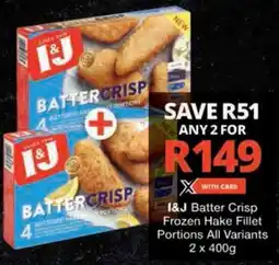 Checkers I&J Batter Crisp Frozen Hake Fillet Portions All Variants offer