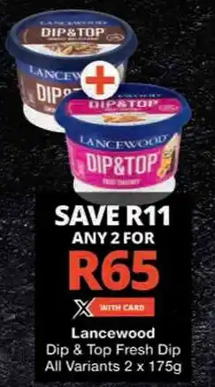 Checkers Lancewood Dip & Top Fresh Dip All Variants offer