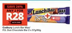 Checkers Cadbury Lunch Bar Max/ P.S. Duo Chocolate Bar offer