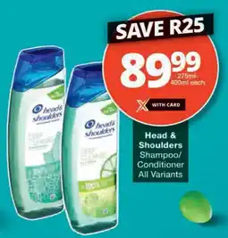 Checkers Head & Shoulders Shampoo/ Conditioner All Variants offer