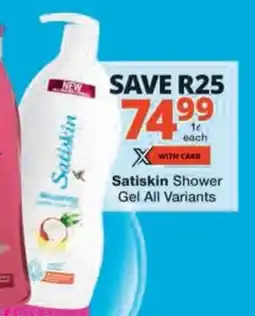 Checkers Satiskin Shower Gel All Variants offer