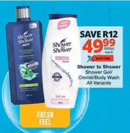 Checkers Shower to Shower Shower Gel/ Cremè/ Body Wash All Variants offer