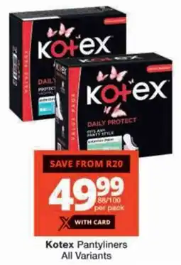 Checkers Kotex Pantyliners All Variants offer