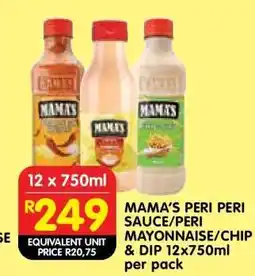 Shoprite MAMA'S PERI PERI SAUCE/PERI MAYONNAISE/CHIP & DIP 12x750ml per pack offer