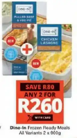 Checkers Hyper Dine-In Frozen Ready Meals All Variants offer
