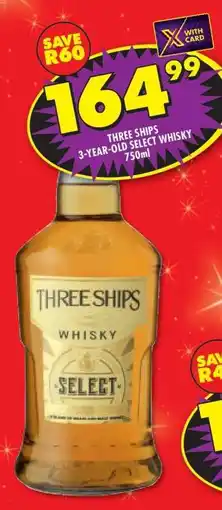 Shoprite THREE SHIPS 3-YEAR-OLD SELECT WHISKY 750ml offer