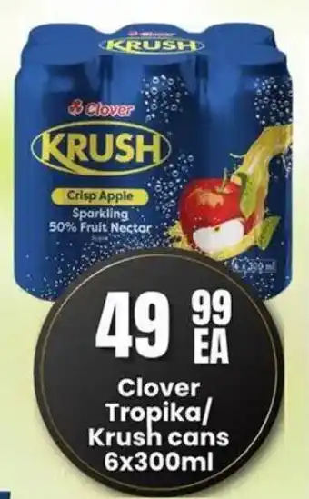 Super Save Clover Tropika/ Krush Cans offer