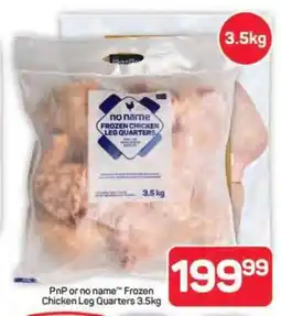 Pick n Pay Hypermarket PnP or no name Frozen Chicken Leg Quarters 3.5kg offer